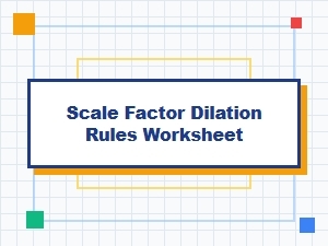 Scale Factor Rules and Dilation Worksheet