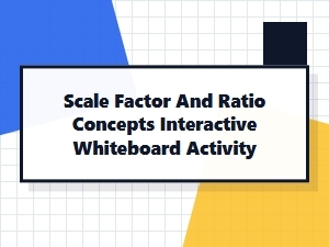 Interactive Whiteboard Exploration of Scale Factor and Ratio