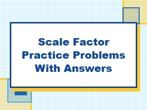 Mastering the Scale Factor with Example Problems