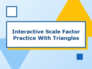 Scale Factor Applications in Interactive Triangle Practice