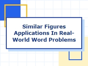 Applying Similar Figures to Solve Real-World Word Problems